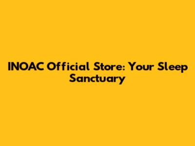 INOAC Official Store: Your Sleep Sanctuary