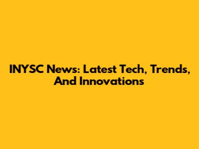 INYSC News: Latest Tech, Trends, And Innovations