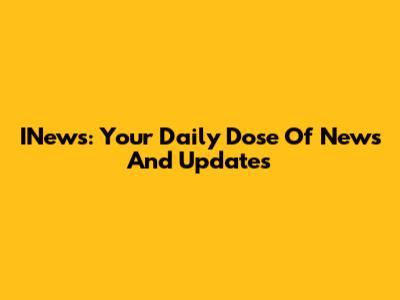 INews: Your Daily Dose Of News And Updates