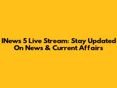 INews 5 Live Stream: Stay Updated On News & Current Affairs