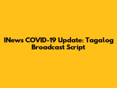 INews COVID-19 Update: Tagalog Broadcast Script