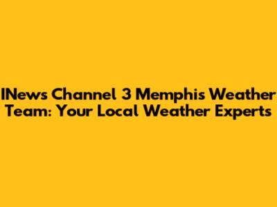 INews Channel 3 Memphis Weather Team: Your Local Weather Experts