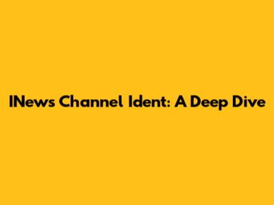 INews Channel Ident: A Deep Dive