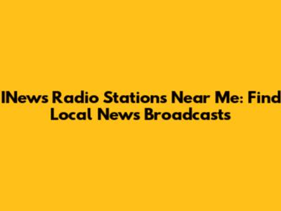 INews Radio Stations Near Me: Find Local News Broadcasts