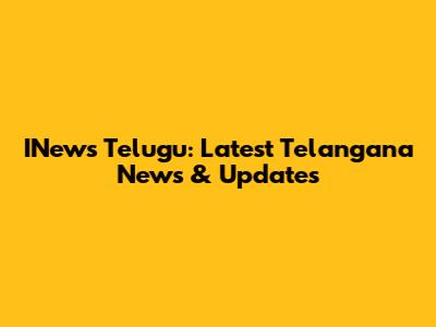 INews Telugu: Latest Telangana News & Updates