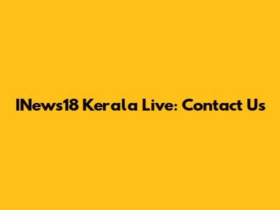 INews18 Kerala Live: Contact Us