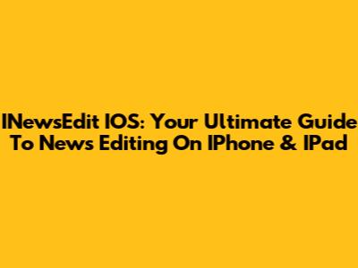 INewsEdit IOS: Your Ultimate Guide To News Editing On IPhone & IPad