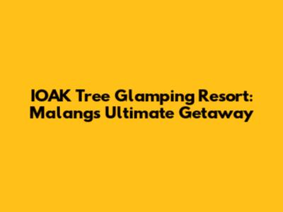 IOAK Tree Glamping Resort: Malang's Ultimate Getaway
