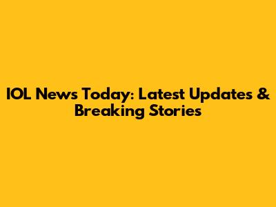 IOL News Today: Latest Updates & Breaking Stories