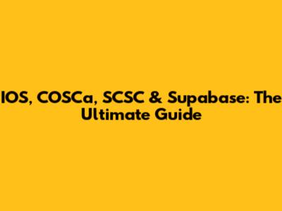 IOS, COSCa, SCSC & Supabase: The Ultimate Guide