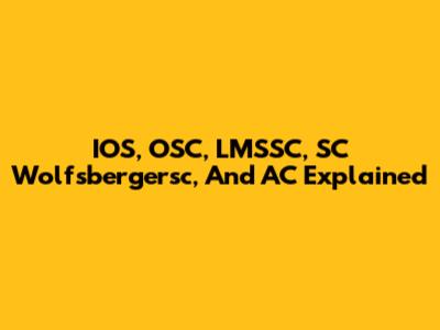 IOS, OSC, LMSSC, SC Wolfsbergersc, And AC Explained