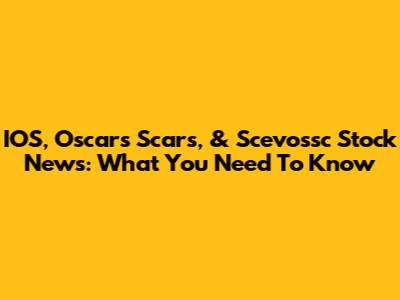 IOS, Oscar's Scars, & Scevossc Stock News: What You Need To Know