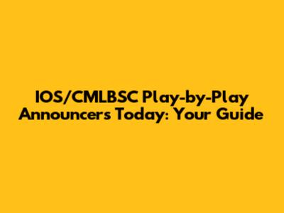 IOS/CMLBSC Play-by-Play Announcers Today: Your Guide