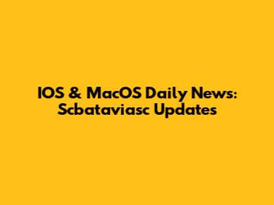 IOS & MacOS Daily News: Scbataviasc Updates