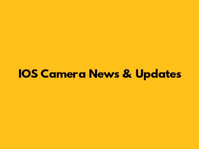 IOS Camera News & Updates