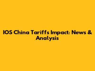 IOS China Tariffs Impact: News & Analysis