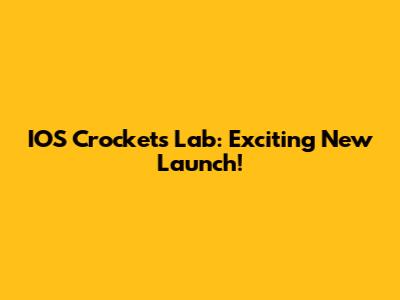 IOS Crocket's Lab: Exciting New Launch!