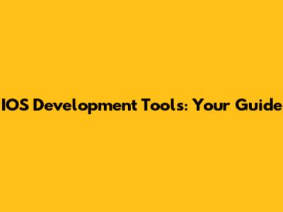 IOS Development Tools: Your Guide