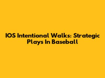 IOS Intentional Walks: Strategic Plays In Baseball