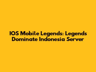 IOS Mobile Legends: Legends Dominate Indonesia Server
