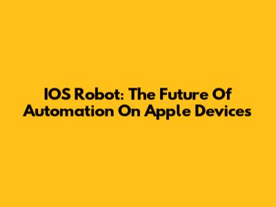 IOS Robot: The Future Of Automation On Apple Devices