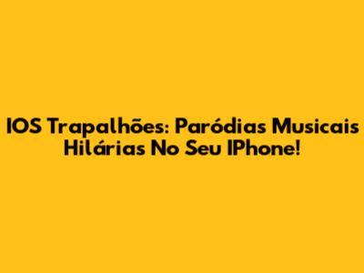 IOS Trapalhões: Paródias Musicais Hilárias No Seu IPhone!