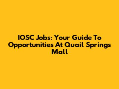 IOSC Jobs: Your Guide To Opportunities At Quail Springs Mall