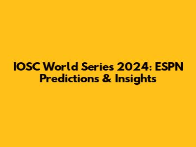 IOSC World Series 2024: ESPN Predictions & Insights