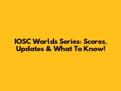 IOSC Worlds Series: Scores, Updates & What To Know!
