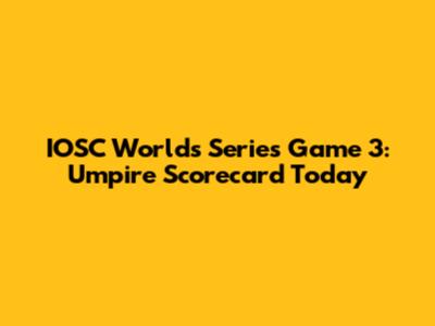 IOSC Worlds Series Game 3: Umpire Scorecard Today