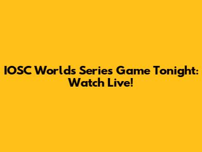 IOSC Worlds Series Game Tonight: Watch Live!