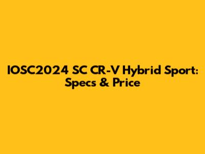 IOSC2024 SC CR-V Hybrid Sport: Specs & Price