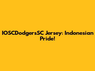 IOSCDodgersSC Jersey: Indonesian Pride!