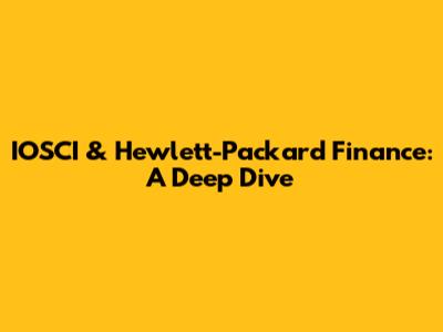 IOSCI & Hewlett-Packard Finance: A Deep Dive