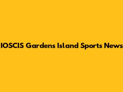 IOSCIS Gardens Island Sports News