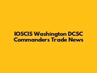 IOSCIS Washington DCSC Commanders Trade News