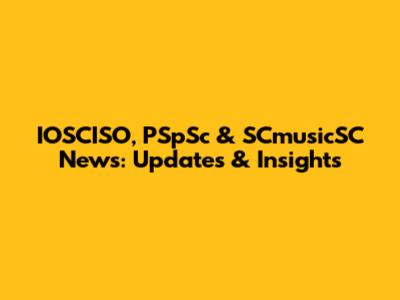 IOSCISO, PSpSc & SCmusicSC News: Updates & Insights