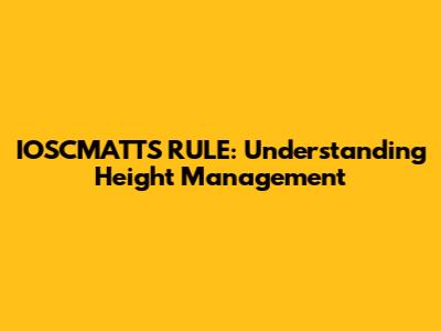 IOSCMATT'S RULE: Understanding Height Management