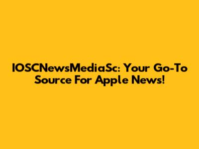 IOSCNewsMediaSc: Your Go-To Source For Apple News!