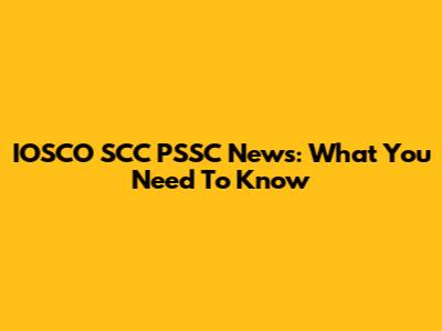 IOSCO SCC PSSC News: What You Need To Know