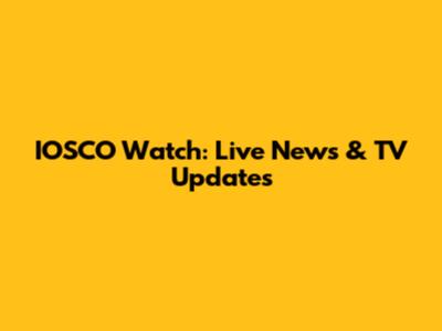 IOSCO Watch: Live News & TV Updates