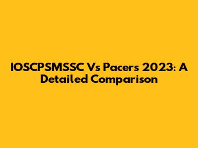 IOSCPSMSSC Vs Pacers 2023: A Detailed Comparison