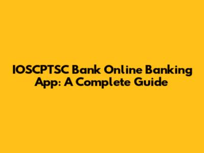 IOSCPTSC Bank Online Banking App: A Complete Guide