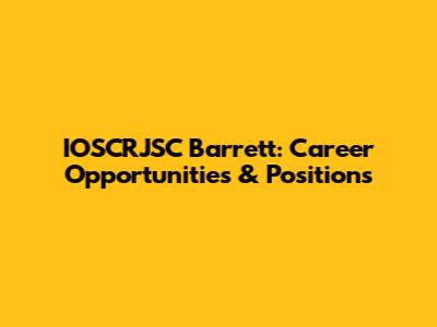 IOSCRJSC Barrett: Career Opportunities & Positions