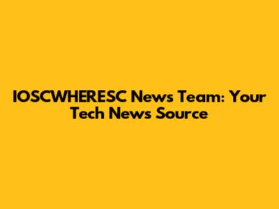 IOSCWHERESC News Team: Your Tech News Source
