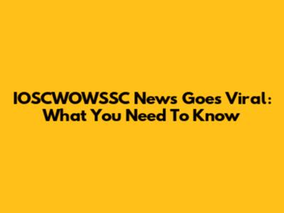 IOSCWOWSSC News Goes Viral: What You Need To Know