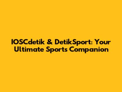 IOSCdetik & DetikSport: Your Ultimate Sports Companion