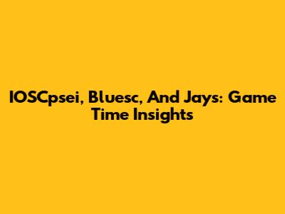 IOSCpsei, Bluesc, And Jays: Game Time Insights