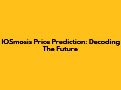 IOSmosis Price Prediction: Decoding The Future