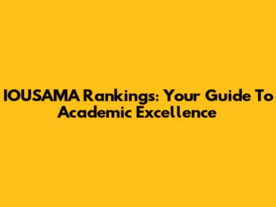 IOUSAMA Rankings: Your Guide To Academic Excellence